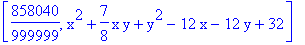 [858040/999999, x^2+7/8*x*y+y^2-12*x-12*y+32]